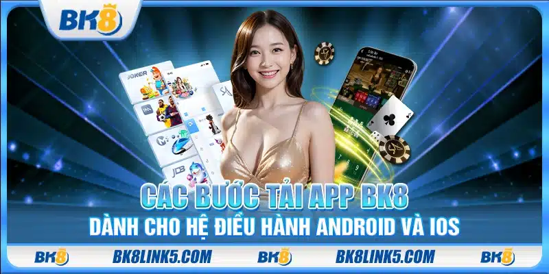 Các bước tải app BK8 dành cho hệ điều hành Android và iOS