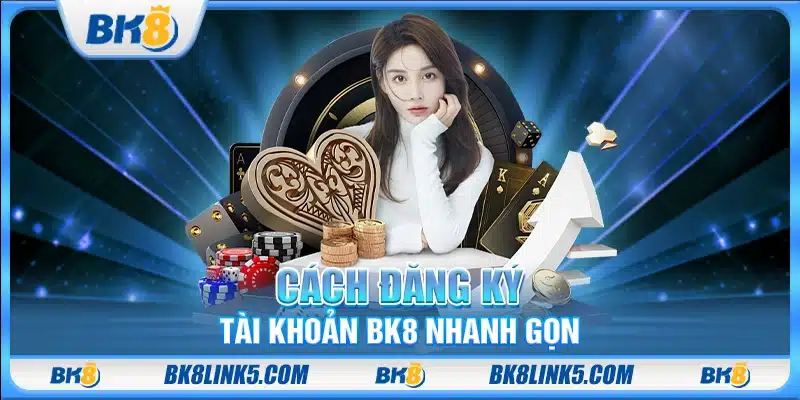 Cách đăng ký tài khoản BK8 nhanh gọn