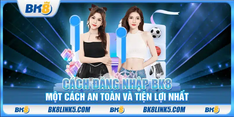 Cách đăng nhập BK8 một cách an toàn và tiện lợi nhất